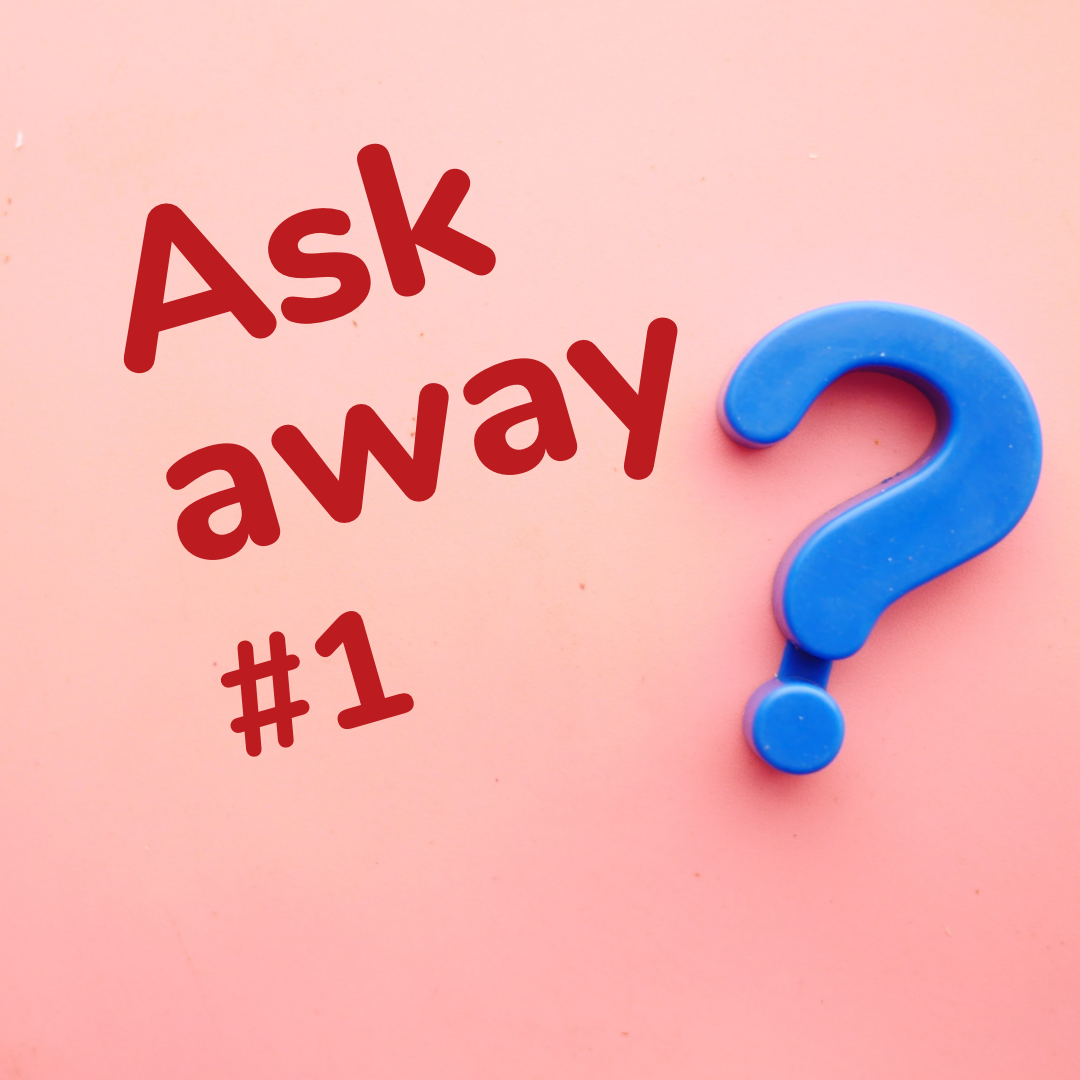 Ask away #1